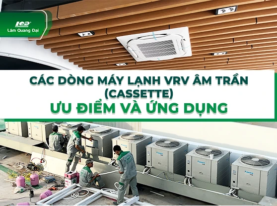 Các dòng máy lạnh VRV âm trần, cassette